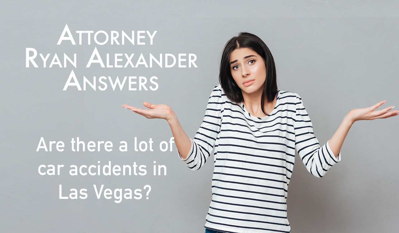 Are there a lot of car accidents in Las Vegas - Las Vegas Personal Injury Attorney - Ryan Alexander-