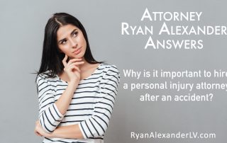 Why Hire A Personal Injury Attorney -Las Vegas Personal Injury Attorney - Ryan Alexander-